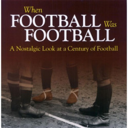 When Football Was Football A Nostalgic Look at a Century of Football