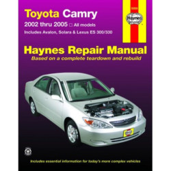 Toyota Camry Haynes Repair Manual covering all 2002 thru 2006 models of Camry Avalon Lexus ES 300/330 and Toyota So